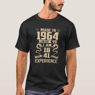 Made In 1964 I Am Not 59 I Am 18 With 41 Years Of  T-Shirt