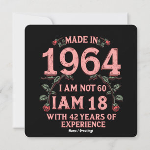 Made In 1964 I Am Not 60 I'm 18 With 42 Years Fun Invitation