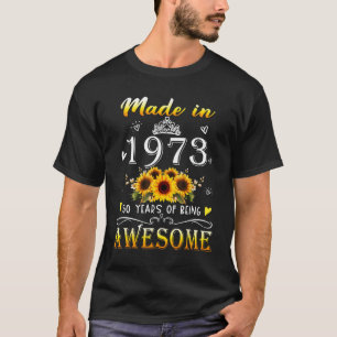 Made In 1973 Sunflower 50th B-day 50 Years Of Bein T-Shirt