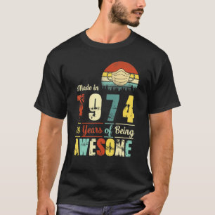 Made In 1974 48th Birthday Quarantine  48 Years Ol T-Shirt