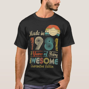 Made In 1981 40th Birthday Quarantine Gift 40 Year T-Shirt