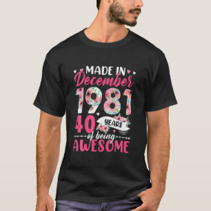 Made In 1981 December Birthday 40 Years Of Being A T-Shirt