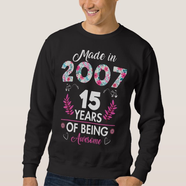 Made In 2007 15 Year Old  15th Birthday Sweatshirt (Front)
