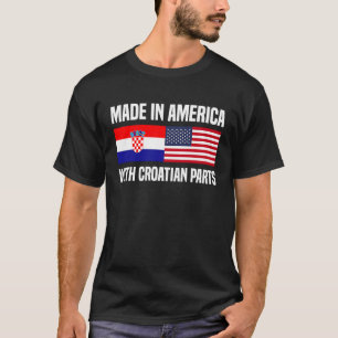 Made in America with Croatian Parts Croatian Ameri T-Shirt
