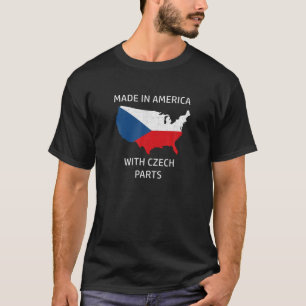 Made in America with Czech Parts Czech Republic an T-Shirt