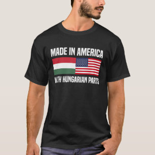 Made in America with Hungarian Parts Hungarian Ame T-Shirt