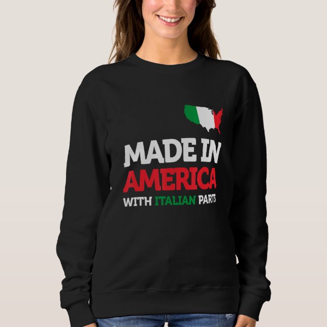 Made In America With Italian Parts Italy Pride Gif Sweatshirt (Front)