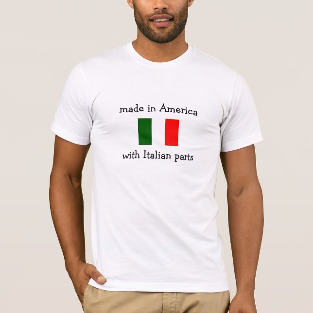 made in America with Italian parts T-Shirt (Front)