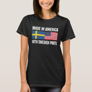 Made in America with Swedish Parts Swedish America T-Shirt