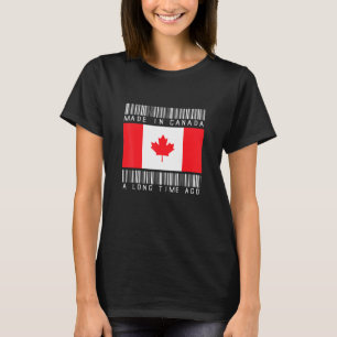 Made In Canada A Long Time Ago Canadian Canada T-Shirt