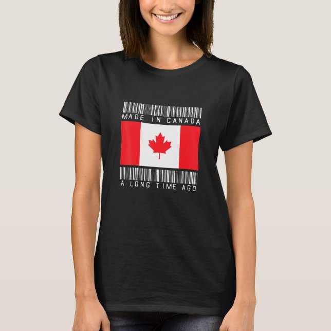 Made In Canada A Long Time Ago Canadian Canada T-Shirt (Front)