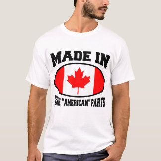 MADE IN CANADA WITH "AMERICAN" PARTS T-Shirt