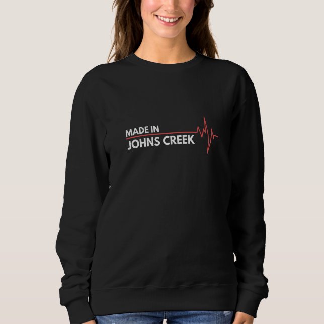 Made In Johns Creek Georgia USA Place Of Birth   Sweatshirt (Front)