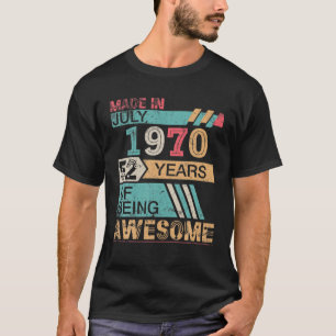 Made In July 1970 Happy Birthday 52 Years Of Being T-Shirt