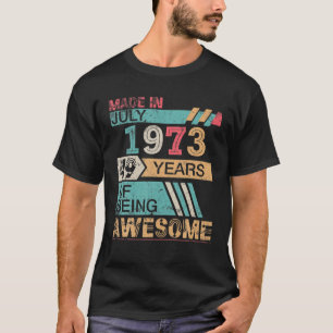 Made In July 1973 Happy Birthday 49 Years Of Being T-Shirt