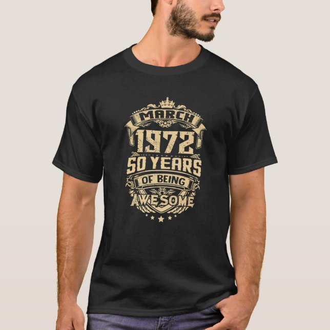 Made In March 1972 50 Years Of Being Awesome Gifts T-Shirt (Front)