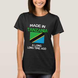Made In Tanzania A Long Time Ago Funny Tanzanian B T-Shirt