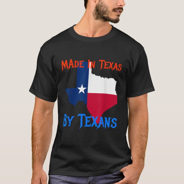 Made In Texas By Texans Great Novelty Gift T-Shirt (Front)