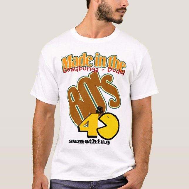 Made in the 80's and 40 something T-Shirt (Front)