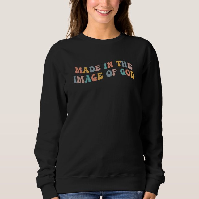 Made In The Image Of God Christian Jesus Christ Ge Sweatshirt (Front)