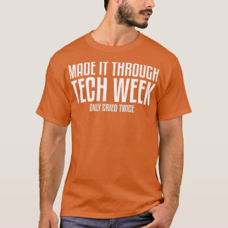 Made It Through Tech Week Theatre Theatre Thespian T-Shirt