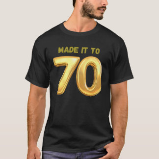 Made it to 70 T-Shirt