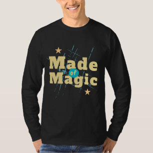 Made Magic T-Shirt Inspirational Quote Tee Shi