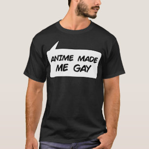 Made Me Gay T-Shirt
