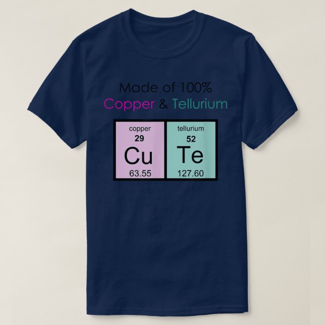 Made of 100 Copper and Tellurium Cu Te Cutetshirt  T-Shirt (Design Front)