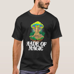 Made Of Mushroom  Women Magic Psilocybin Mushroom T-Shirt