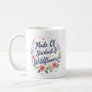Made Of Stardust Wildflowers Floral Quote Coffee Mug