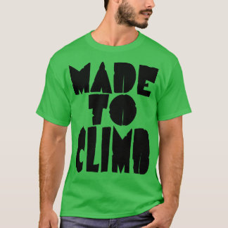 Made to climb climbers and mountains 1 T-Shirt