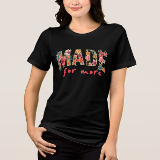 Made to Shine – Floral Bold Design Tri-Blend Shirt