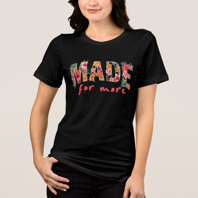 Made to Shine – Floral Bold Design Tri-Blend Shirt (Front)