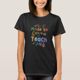 Made To Teach Cool Cute Designs For Teachers 1 T-Shirt