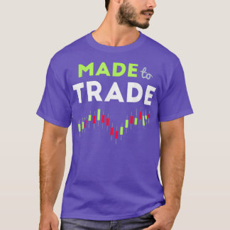 Made to Trade - Stock Trading T-Shirt