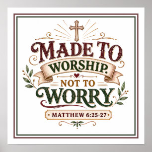 Made To Worship Not To Worry Christian Quote Poster