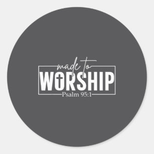 Made To Worship Psalm 95 1 Christian Bible Verse  Classic Round Sticker