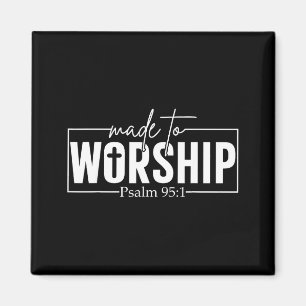 Made To Worship Psalm 95 1 Christian Bible Verse Magnet