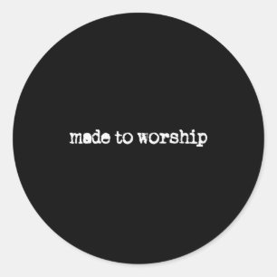 Made To Worship The Lord God Adoration Faith Chris Classic Round Sticker