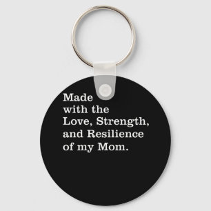 Made With The Love Strength And Resilience My Mum Key Ring