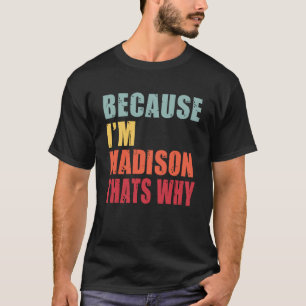 Madison I m Everyone is Talking About Madison T-Shirt