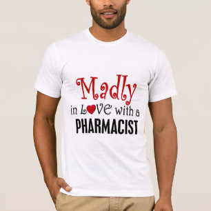 Madly In Love With A Pharmacist T-Shirt