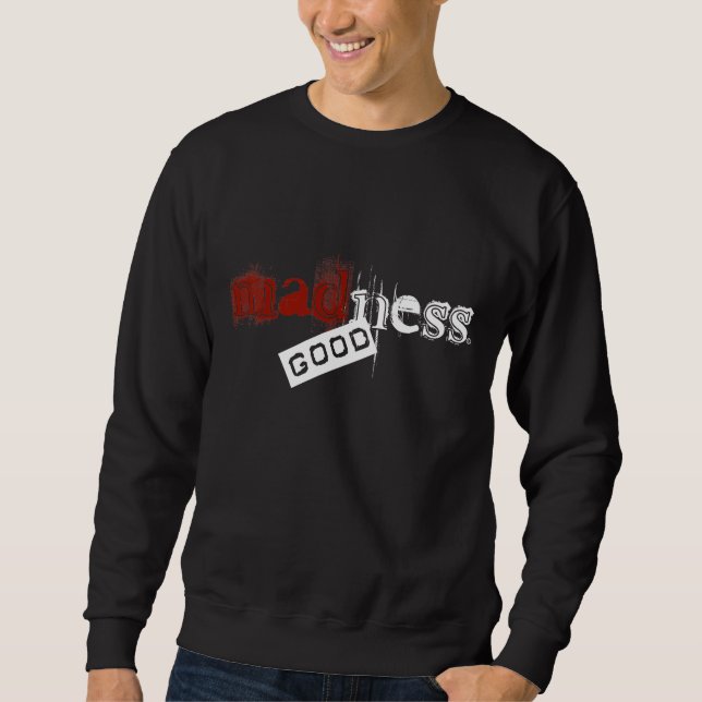 madness good sweatshirt (Front)