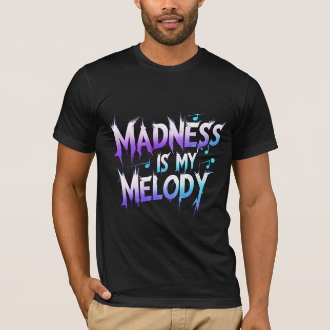 Madness Is My Melody T-Shirt (Front)