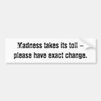 Madness takes its toll - please have exact change.