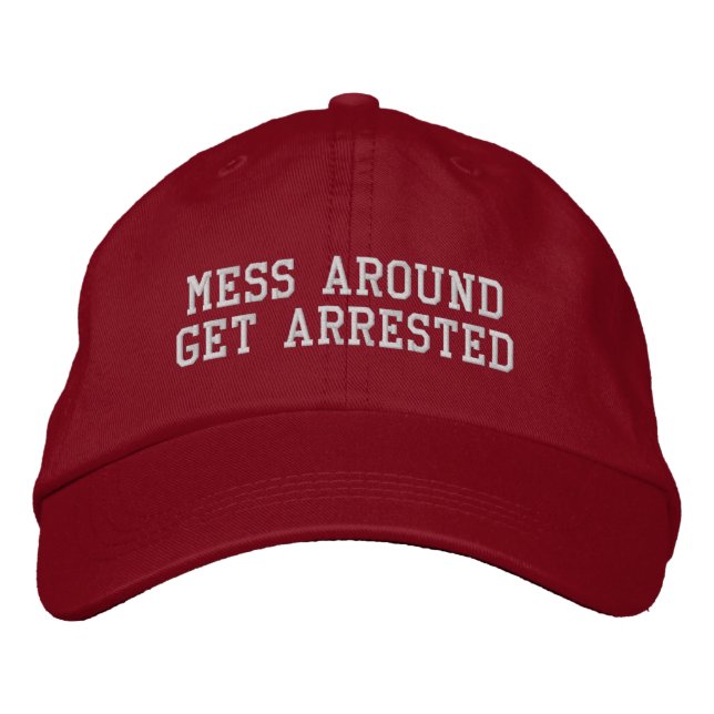MAGA: Mess Around Get Arrested Embroidered Hat (Front)