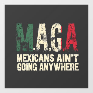 MAGA Mexicans Ain't Going Anywhere American