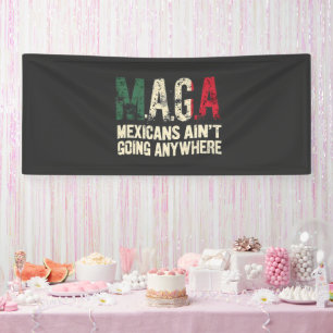 MAGA Mexicans Ain't Going Anywhere American Banner