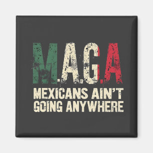 MAGA Mexicans Ain't Going Anywhere American   Magnet